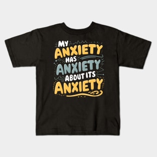 My anxiety has anxiety about its anxiety Kids T-Shirt